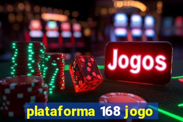 plataforma 168 jogo